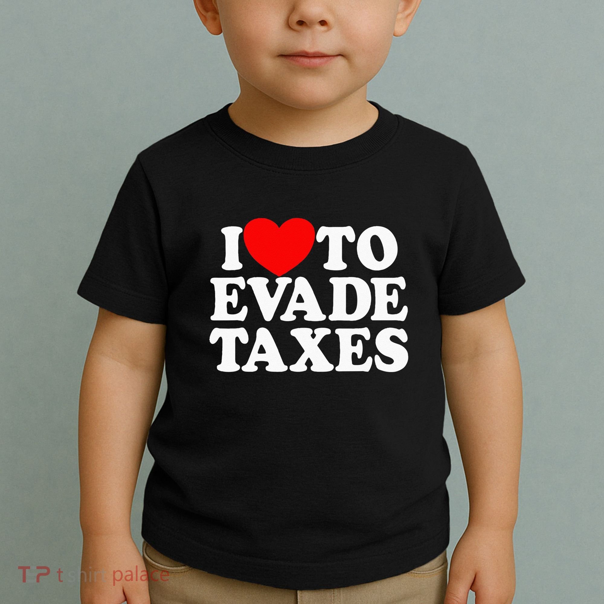 I Love To Evade Taxes Funny Commit Tax Fraud Hate Taxes Toddler T-Shirt
