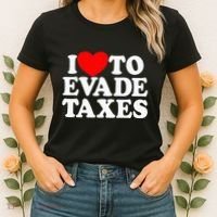 I Love To Evade Taxes Funny Commit Tax Fraud Hate Taxes Women's T-Shirt thumb 2