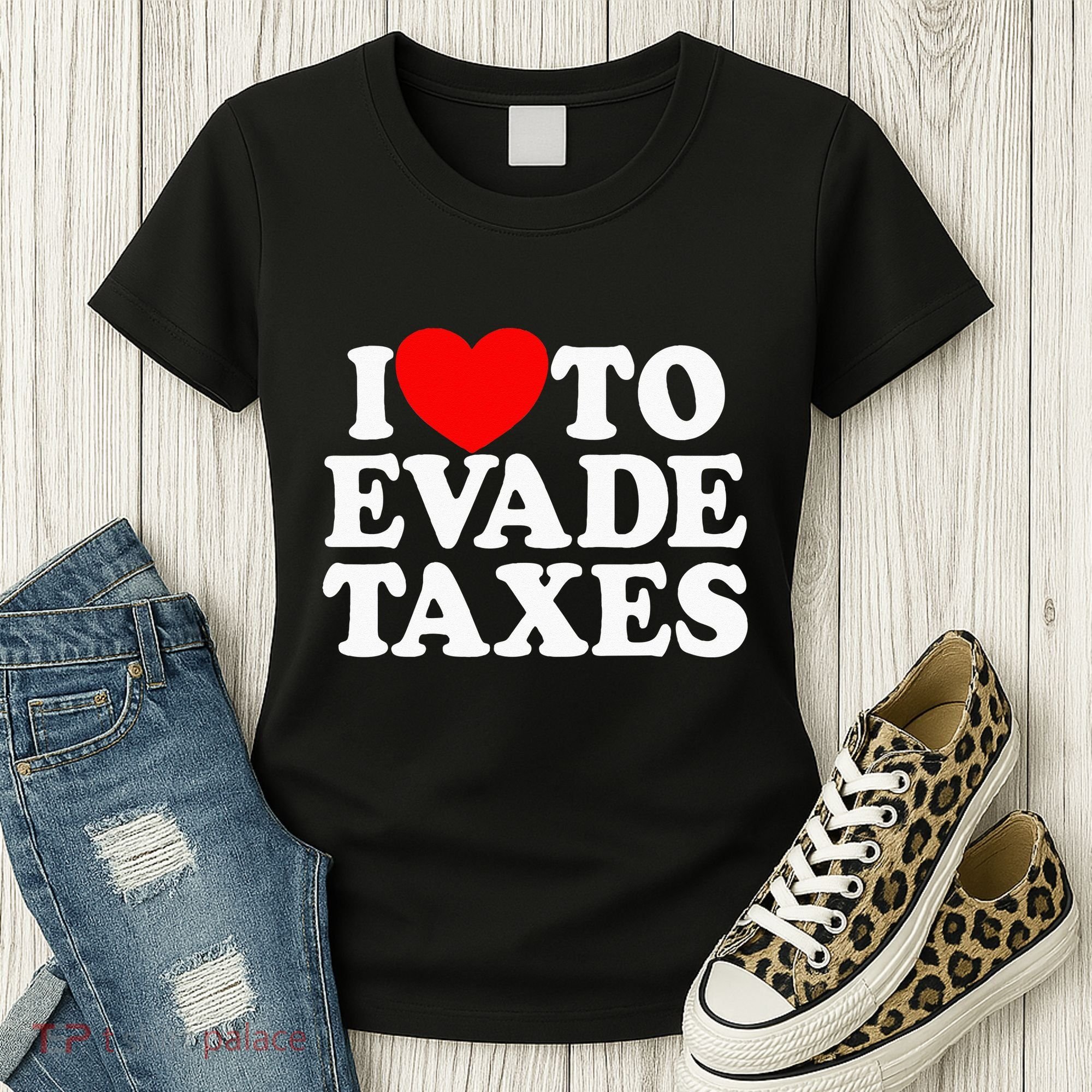 I Love To Evade Taxes Funny Commit Tax Fraud Hate Taxes Women's T-Shirt