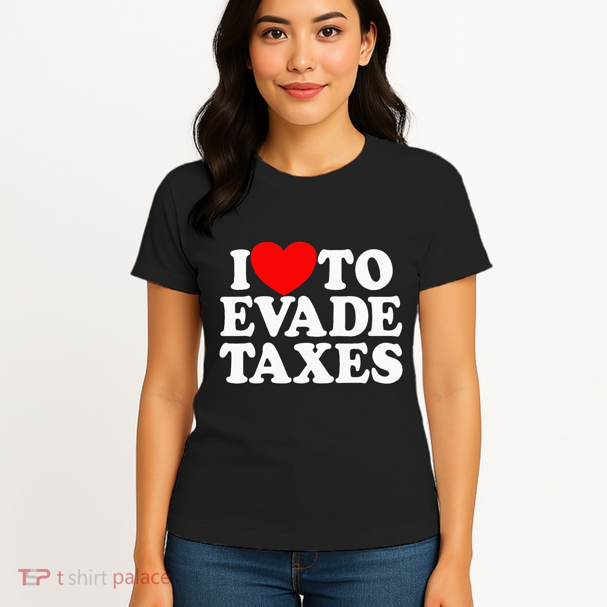 I Love To Evade Taxes Funny Commit Tax Fraud Hate Taxes Women's T-Shirt