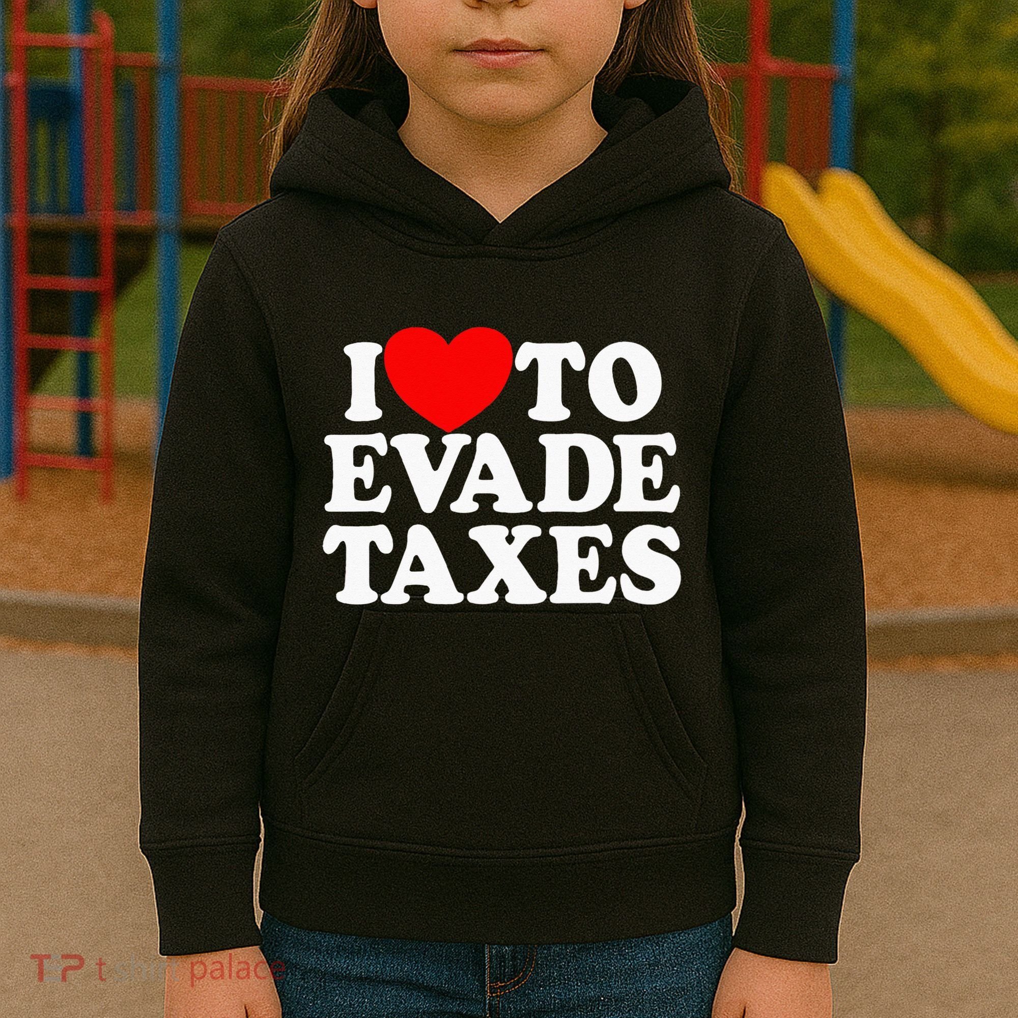 I Love To Evade Taxes Funny Commit Tax Fraud Hate Taxes Kids Hoodie