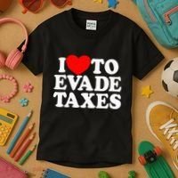 I Love To Evade Taxes Funny Commit Tax Fraud Hate Taxes Kids T-Shirt thumb 3