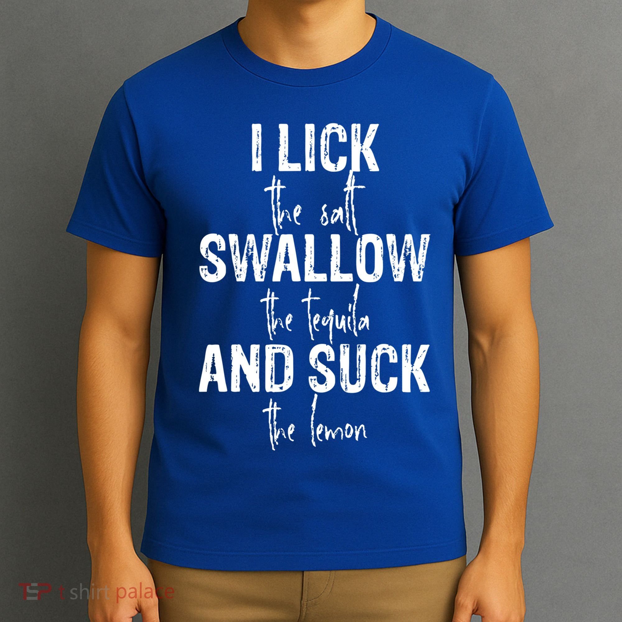 I Lick The Salt Swallow The Tequila And Suck The Lemon T-Shirt