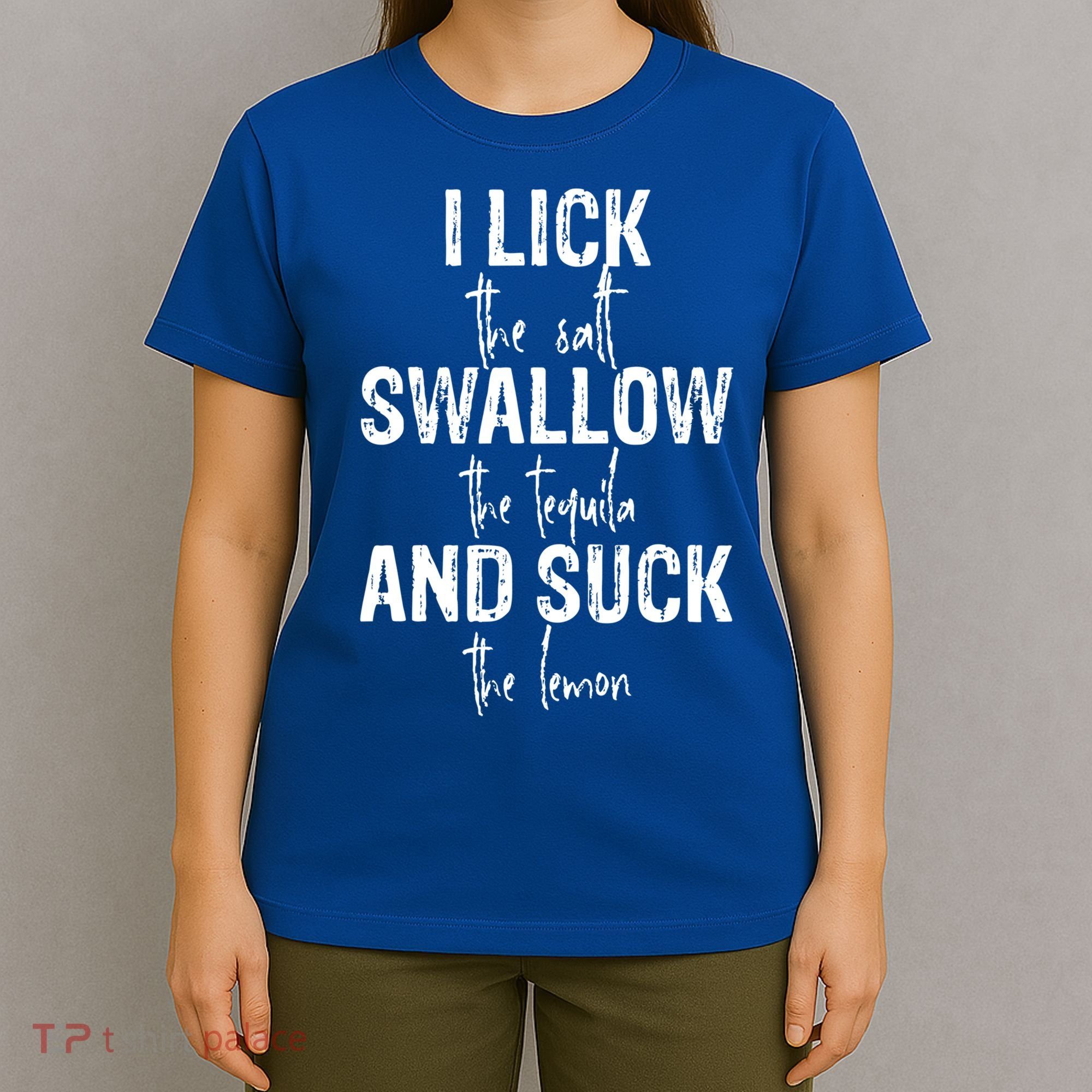 I Lick The Salt Swallow The Tequila And Suck The Lemon T-Shirt