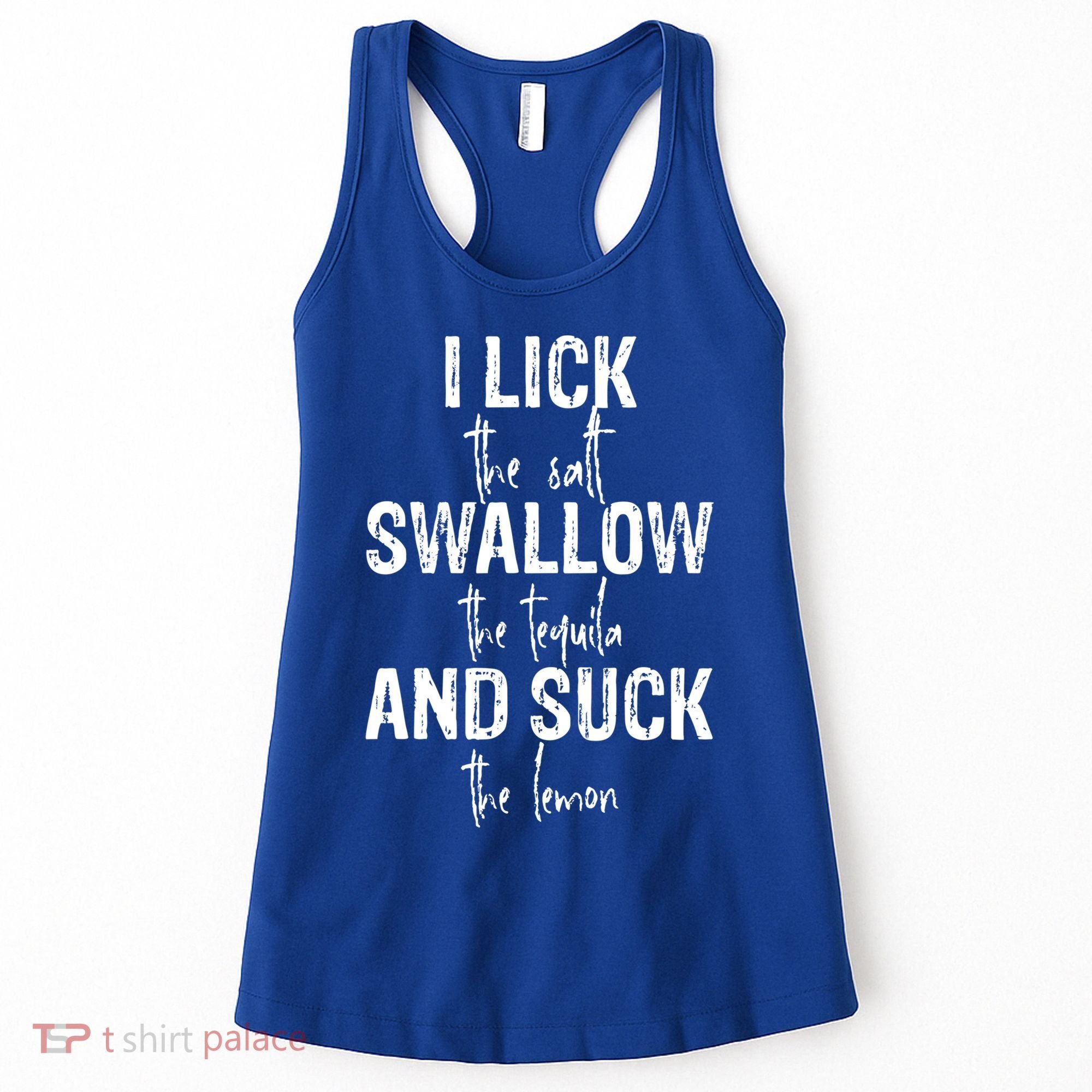 I Lick The Salt Swallow The Tequila And Suck The Lemon Women's Tank Top