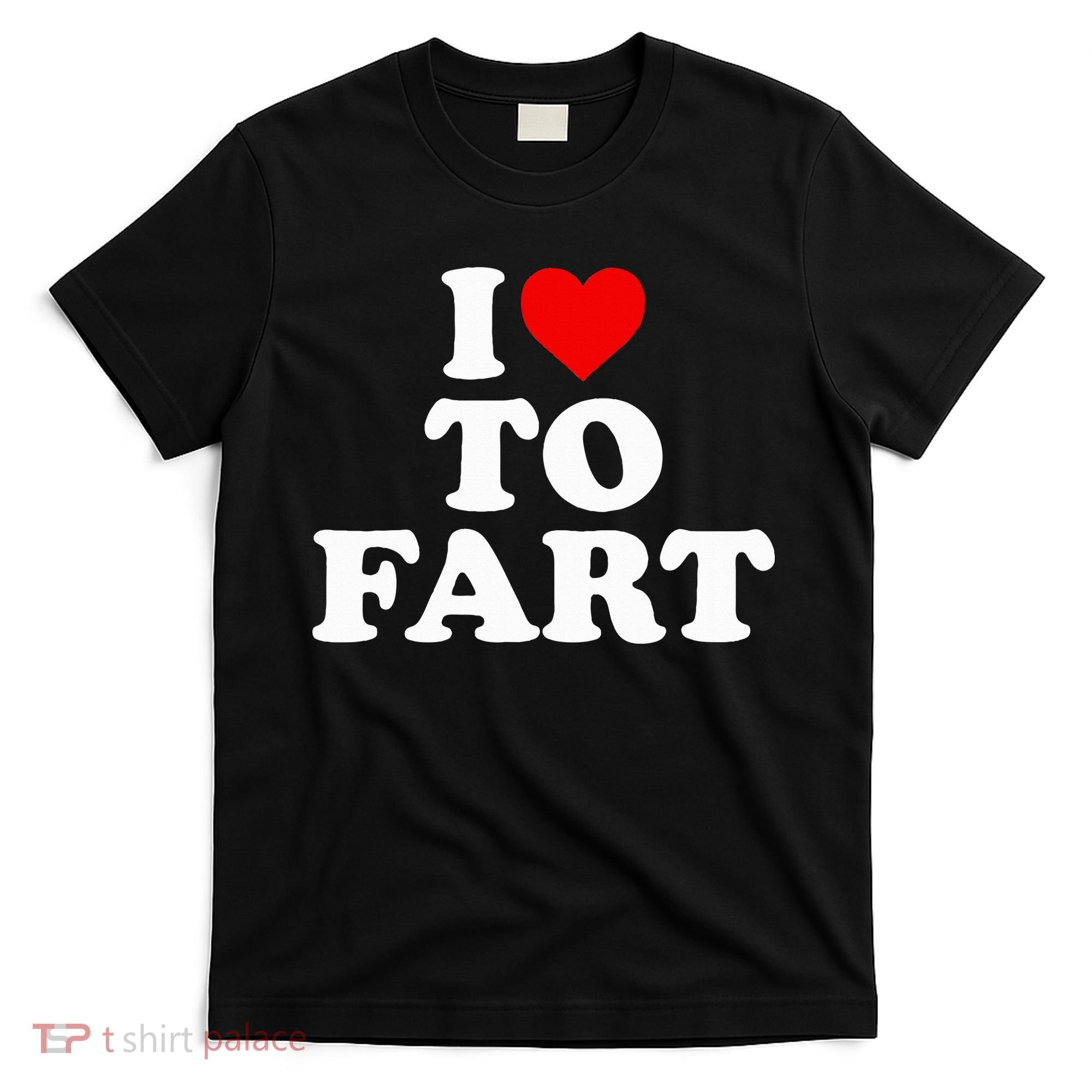 I Love To Fart  Heart Farting  T-Shirt
