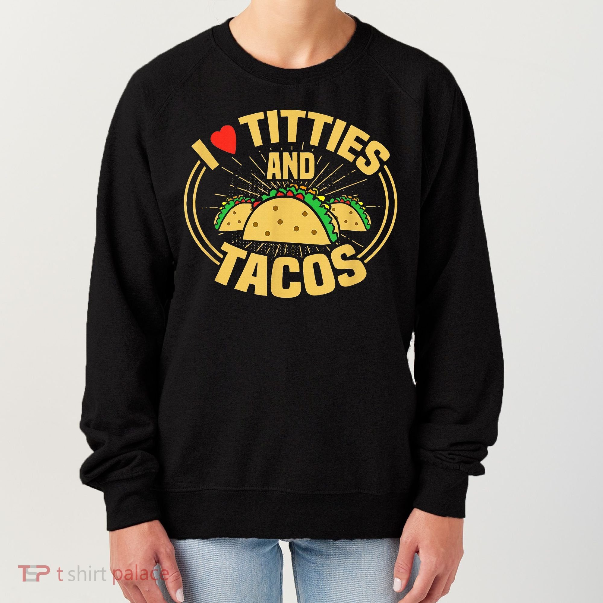 I Love Titties And Tacos Women's Sweatshirt