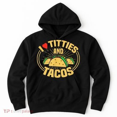 I Love Titties And Tacos Hoodie