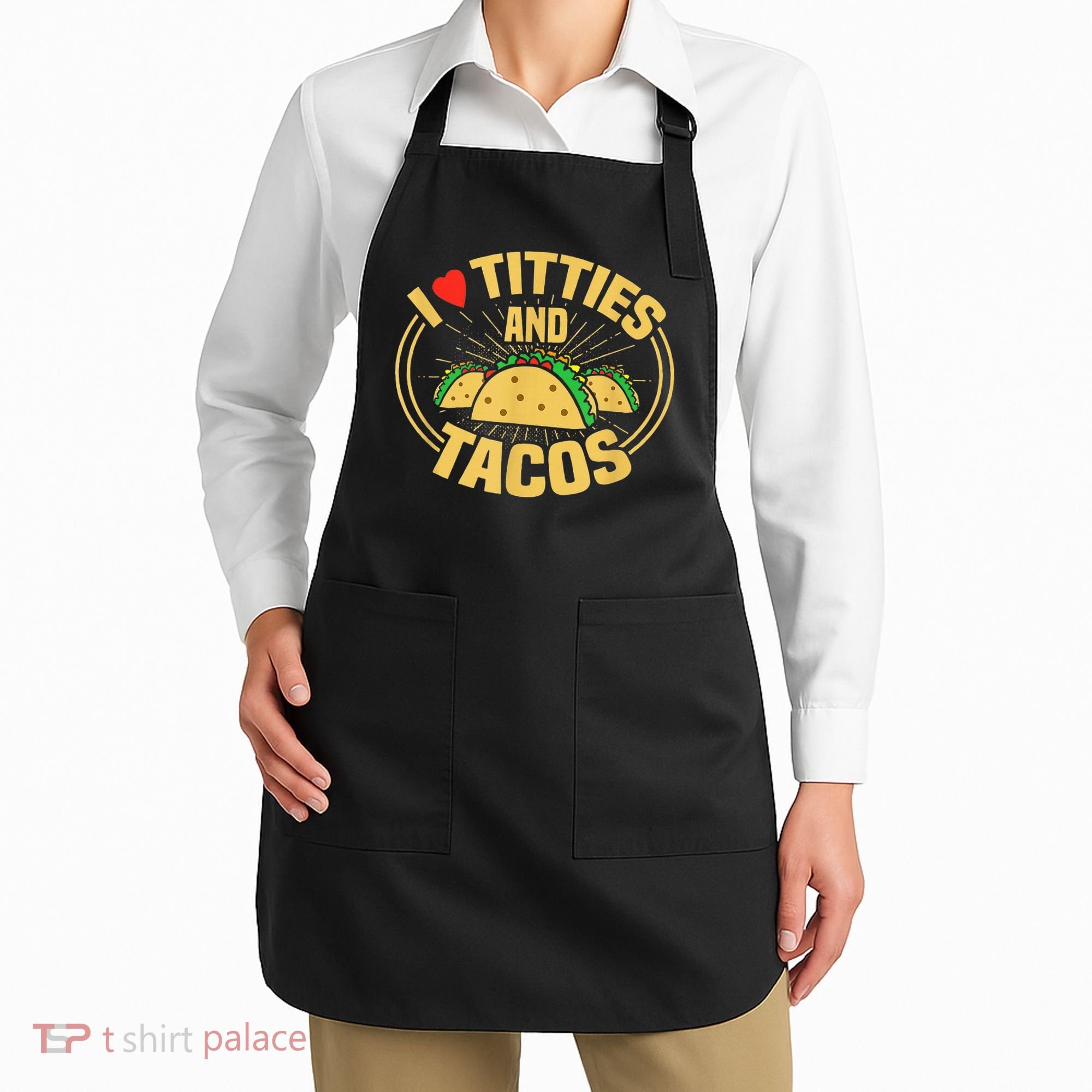 I Love Titties And Tacos Apron