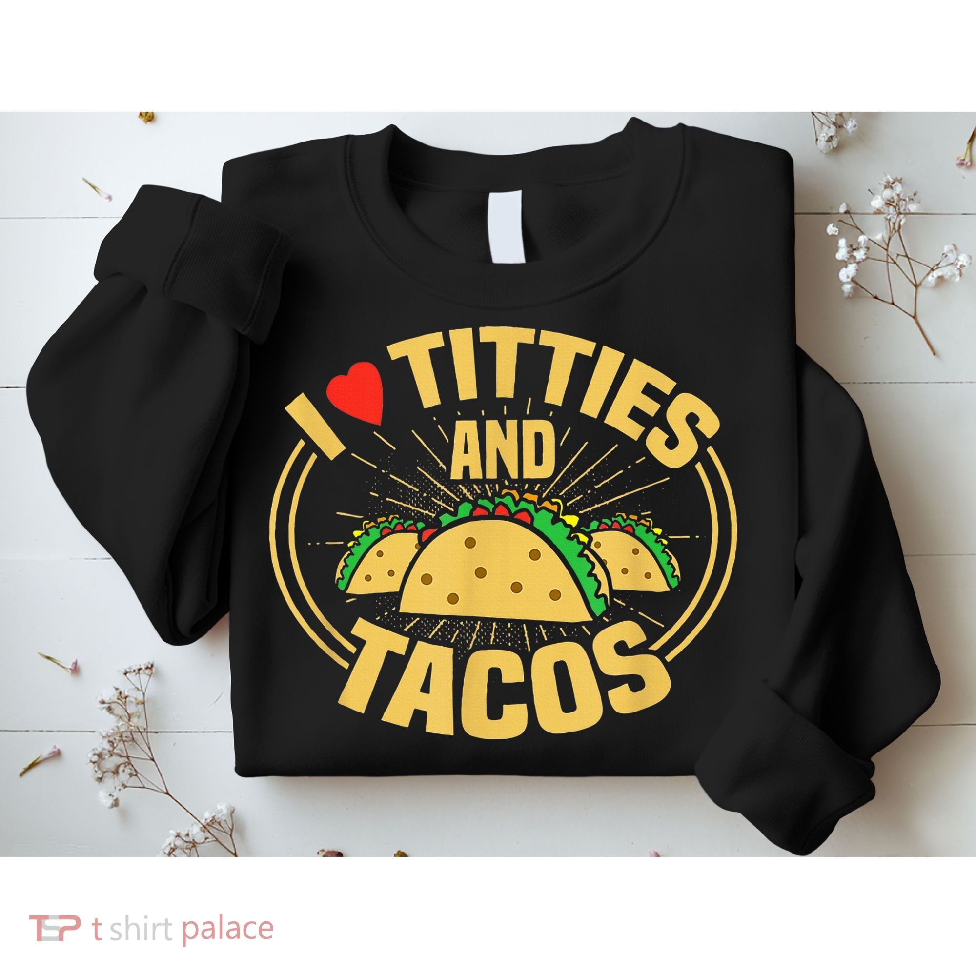 I Love Titties And Tacos Sweatshirt
