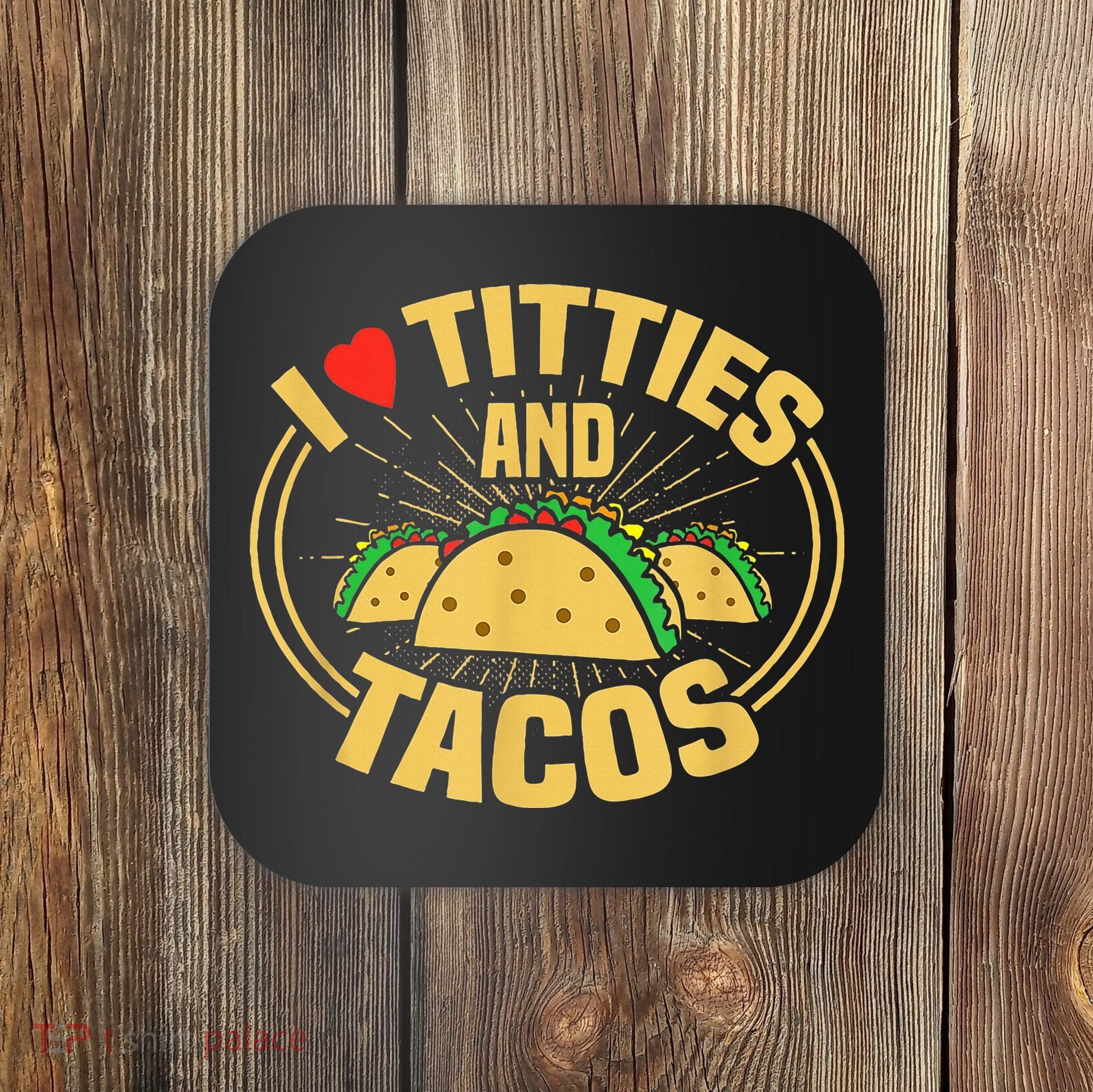 I Love Titties And Tacos Coaster