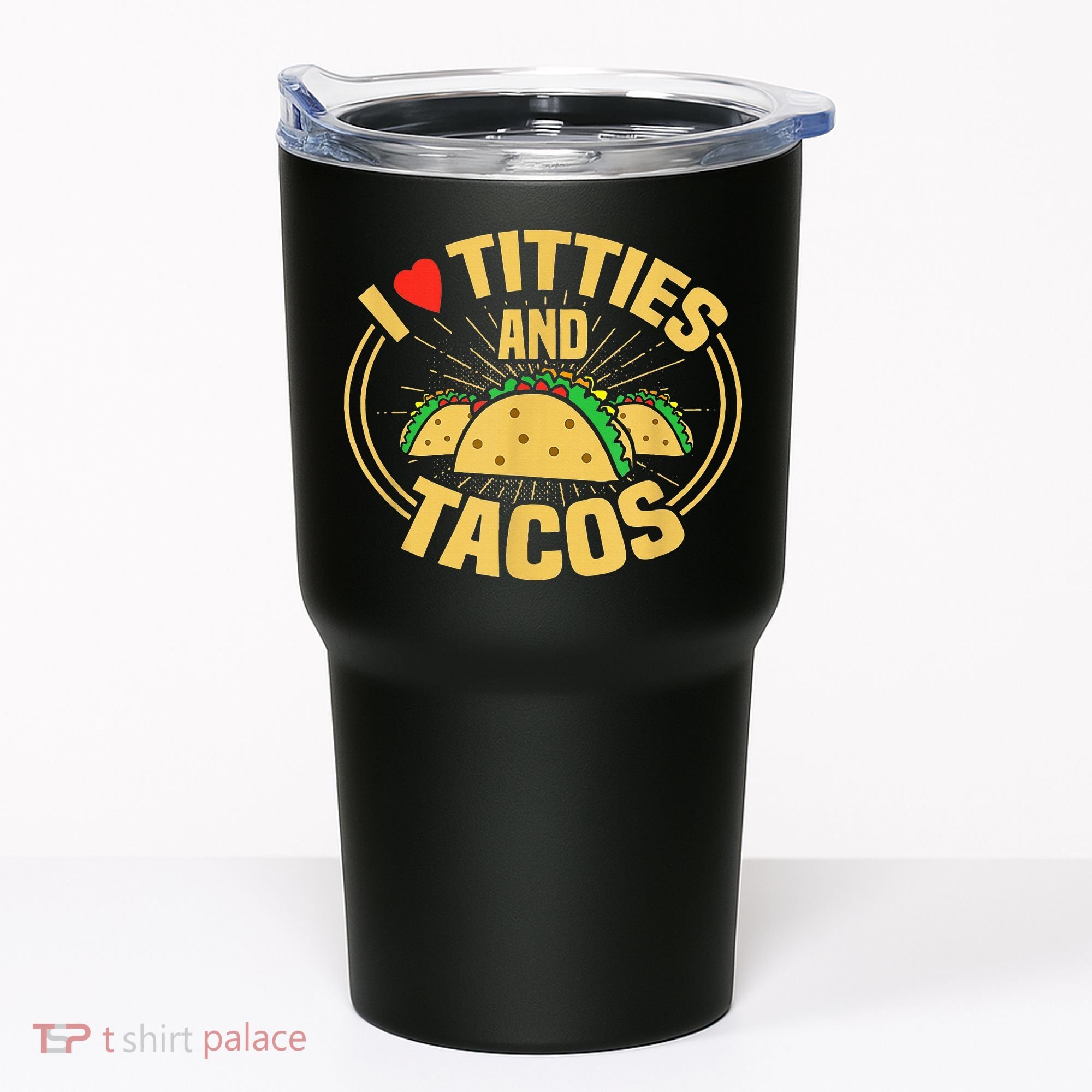 I Love Titties And Tacos Tumbler
