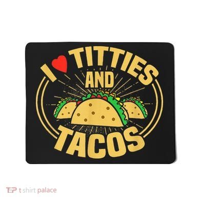 I Love Titties And Tacos Mousepad