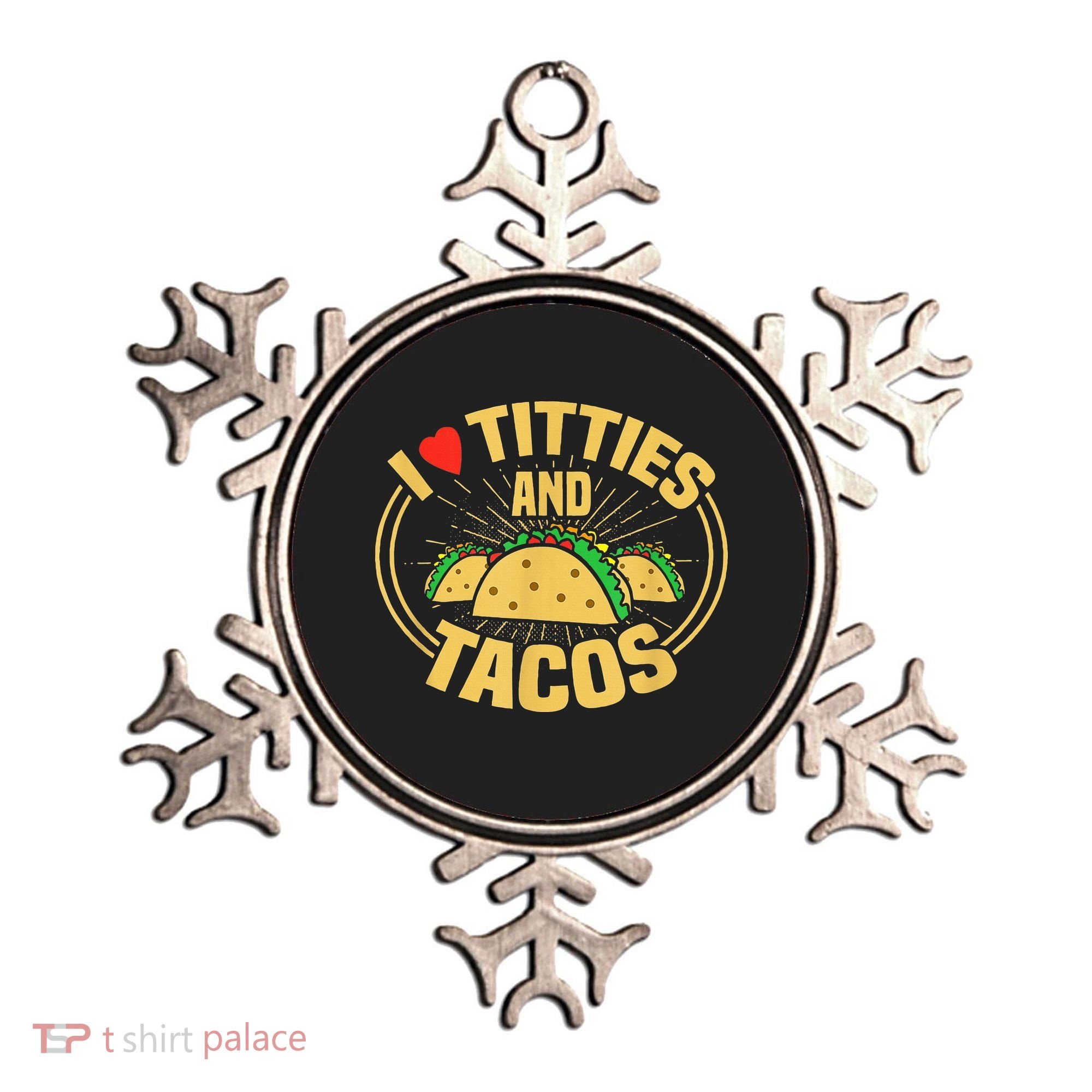 I Love Titties And Tacos Ornament