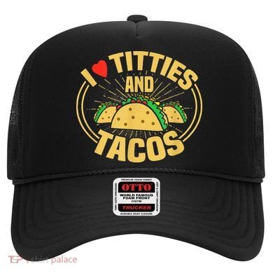 I Love Titties And Tacos Hat