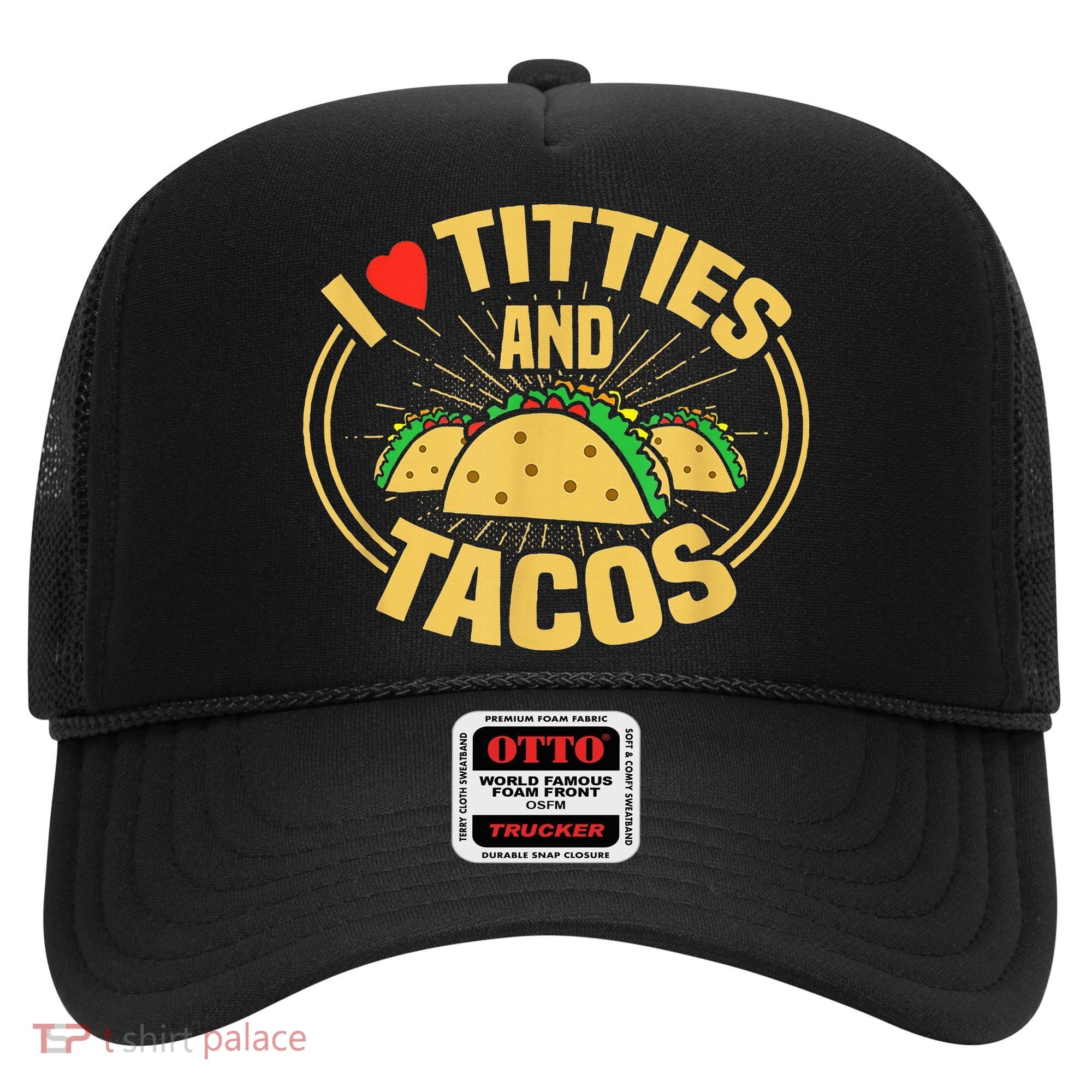 I Love Titties And Tacos Hat