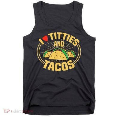 I Love Titties And Tacos Tank Top