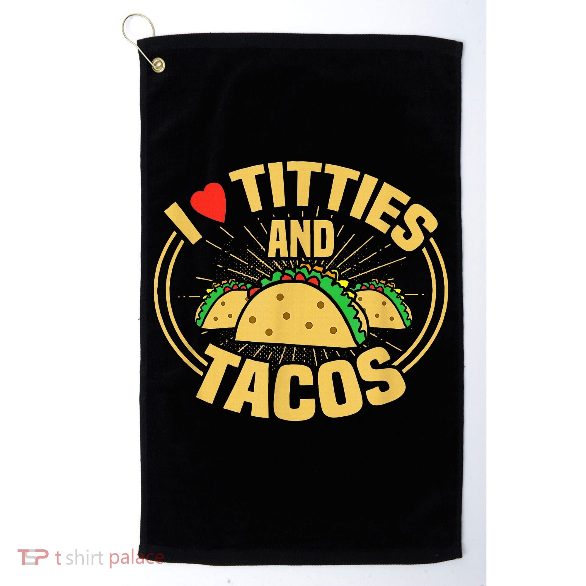 I Love Titties And Tacos Golf Towel