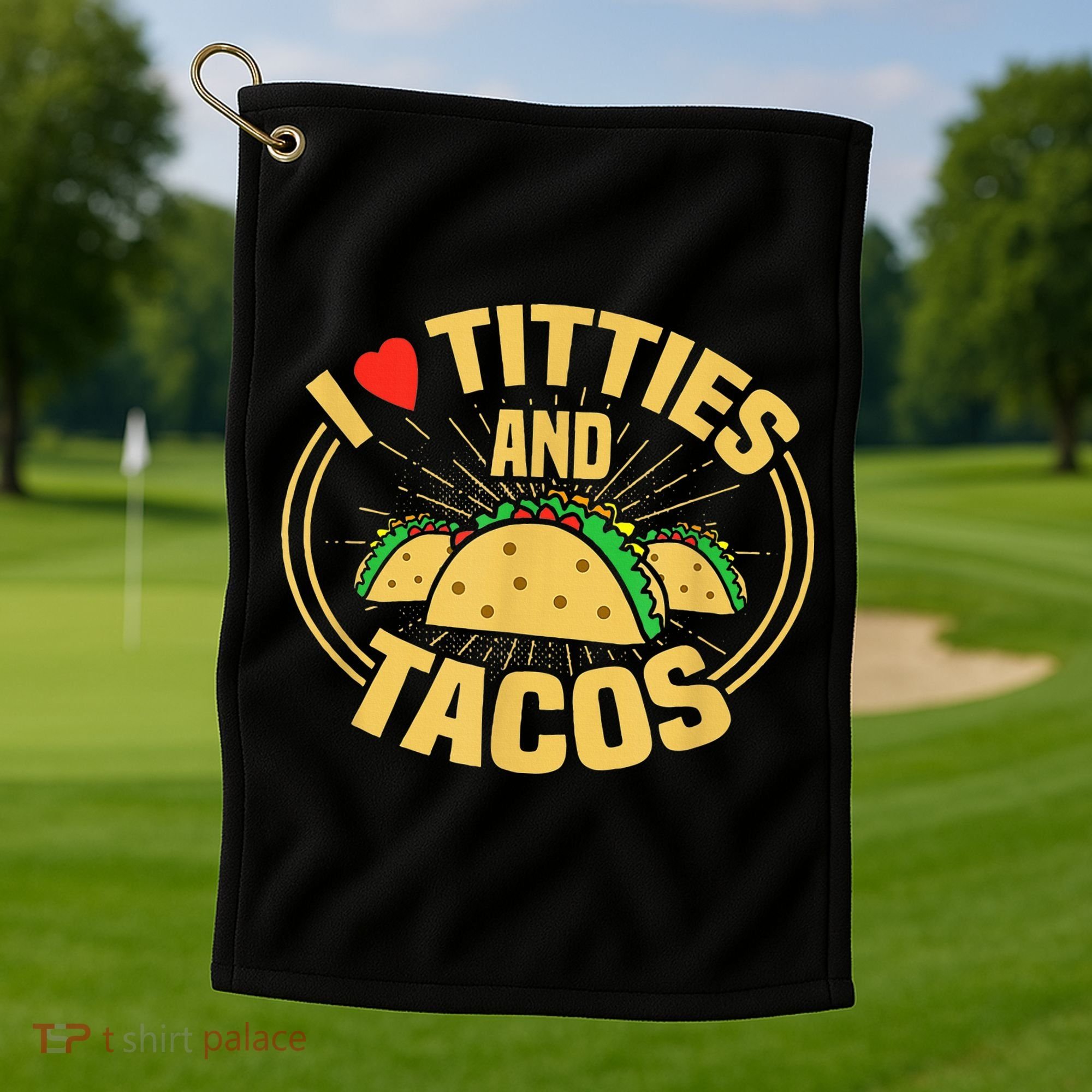 I Love Titties And Tacos Golf Towel