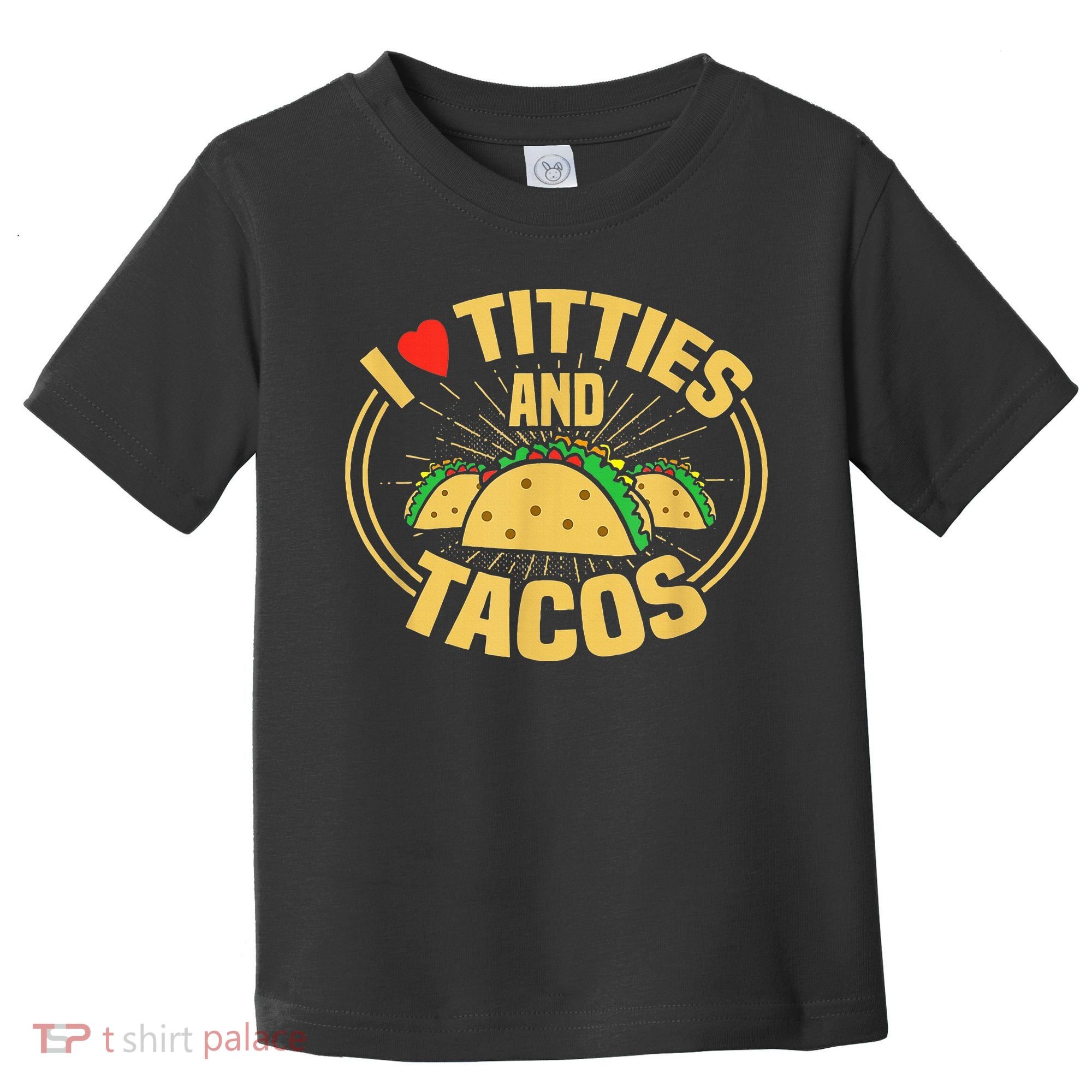 I Love Titties And Tacos Toddler T-Shirt