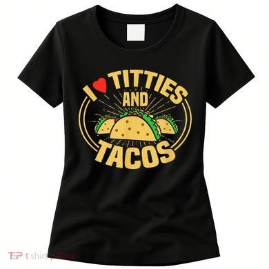 I Love Titties And Tacos Women's T-Shirt