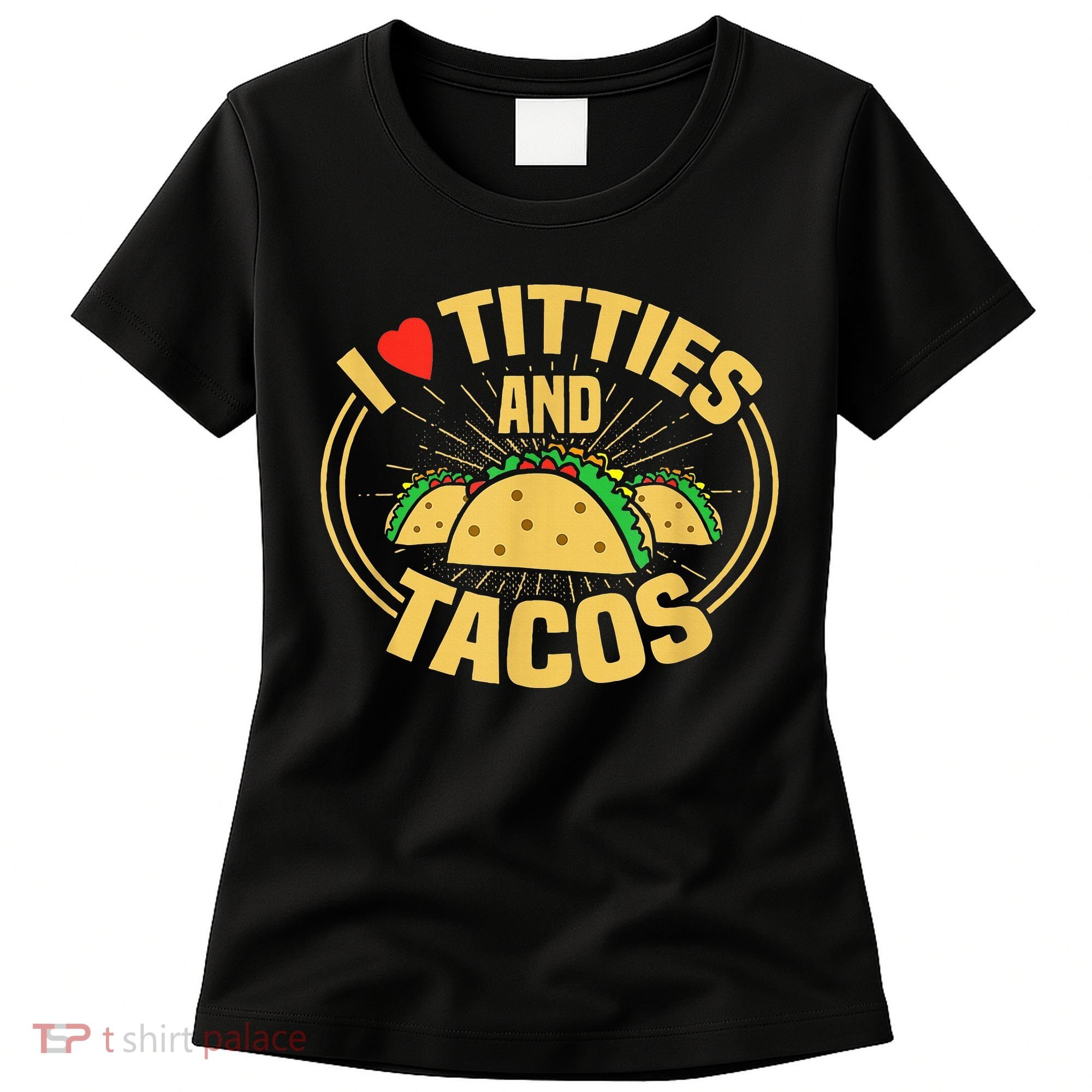 I Love Titties And Tacos Women's T-Shirt