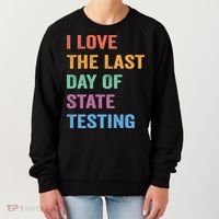 I Love The Last Day Of State Testing Funny Teachers Student Women's Sweatshirt thumb 0