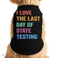 I Love The Last Day Of State Testing Funny Teachers Student Doggie Tank thumb 0