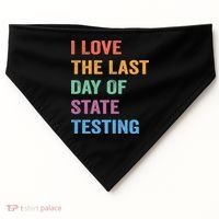 I Love The Last Day Of State Testing Funny Teachers Student USA-Made Doggie Bandana thumb 0