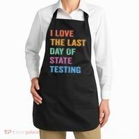 I Love The Last Day Of State Testing Funny Teachers Student Apron thumb 2