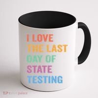 I Love The Last Day Of State Testing Funny Teachers Student Coffee Mug thumb 1