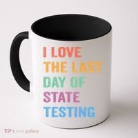 I Love The Last Day Of State Testing Funny Teachers Student Coffee Mug thumb 0