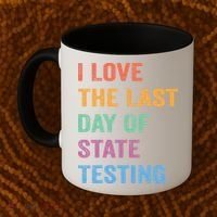I Love The Last Day Of State Testing Funny Teachers Student Coffee Mug thumb 2