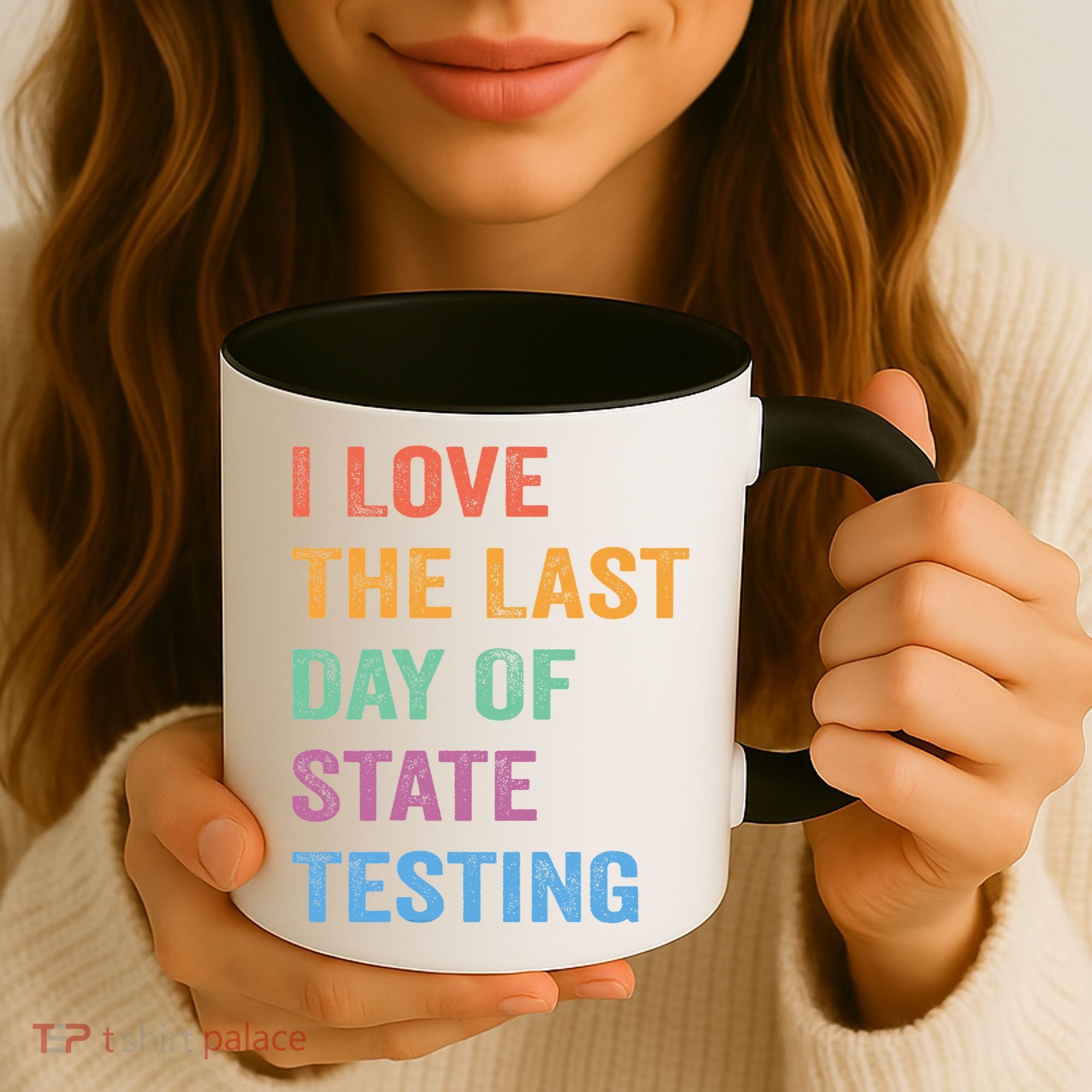 I Love The Last Day Of State Testing Funny Teachers Student Coffee Mug