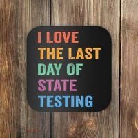 I Love The Last Day Of State Testing Funny Teachers Student Coaster thumb 0