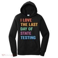 I Love The Last Day Of State Testing Funny Teachers Student Women's Hoodie thumb 0