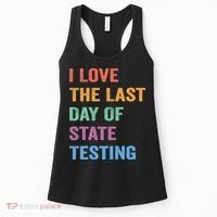 I Love The Last Day Of State Testing Funny Teachers Student Women's Tank Top thumb 0