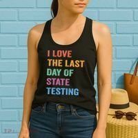 I Love The Last Day Of State Testing Funny Teachers Student Women's Tank Top thumb 2