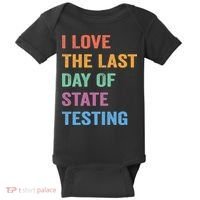 I Love The Last Day Of State Testing Funny Teachers Student Baby Bodysuit thumb 0