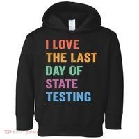 I Love The Last Day Of State Testing Funny Teachers Student Toddler Hoodie thumb 0