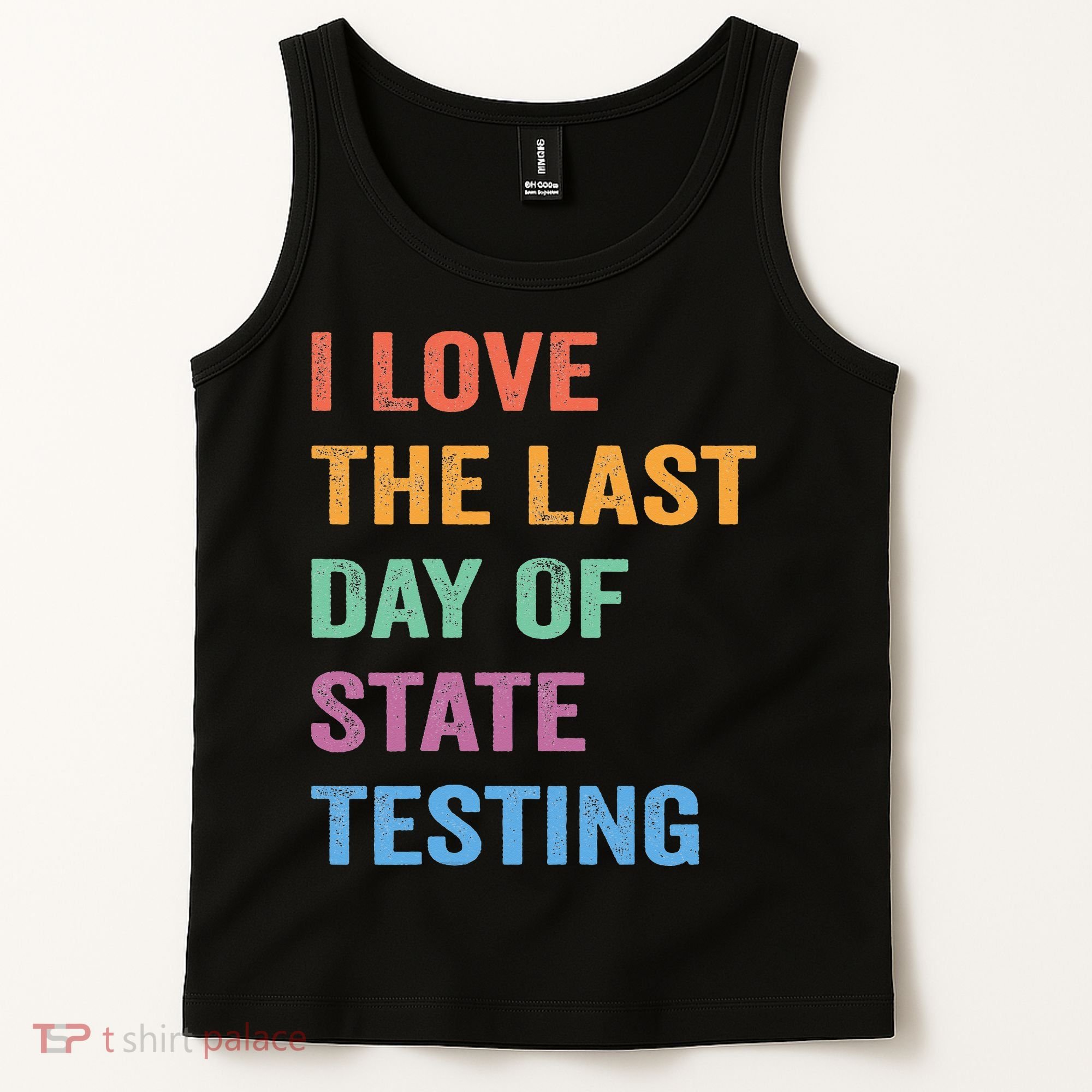 I Love The Last Day Of State Testing Funny Teachers Student Tank Top