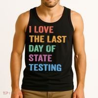 I Love The Last Day Of State Testing Funny Teachers Student Tank Top thumb 3