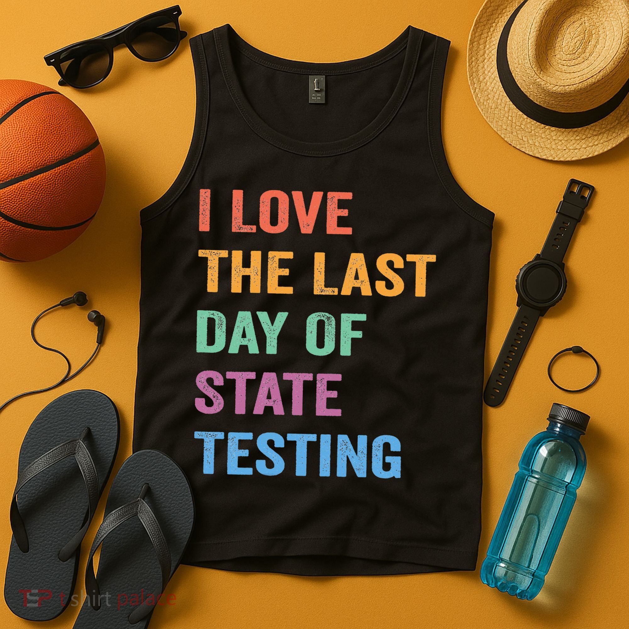 I Love The Last Day Of State Testing Funny Teachers Student Tank Top
