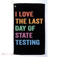 I Love The Last Day Of State Testing Funny Teachers Student Golf Towel thumb 0