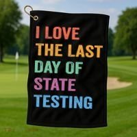 I Love The Last Day Of State Testing Funny Teachers Student Golf Towel thumb 1