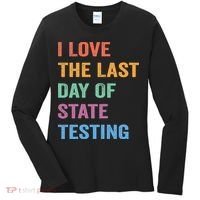I Love The Last Day Of State Testing Funny Teachers Student Women's Long Sleeve Shirt thumb 0