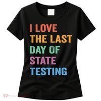 I Love The Last Day Of State Testing Funny Teachers Student Women's T-Shirt thumb 0