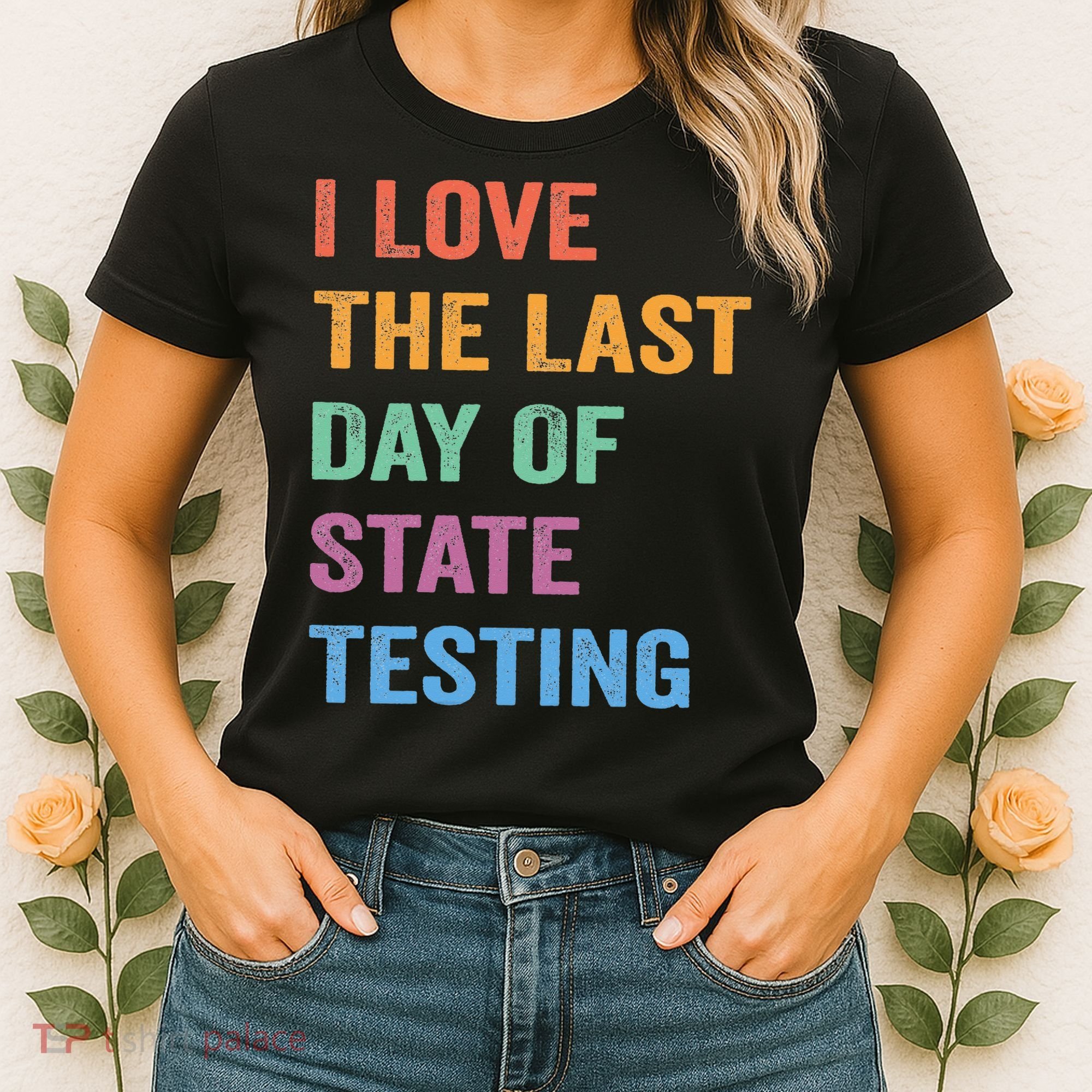 I Love The Last Day Of State Testing Funny Teachers Student Women's T-Shirt