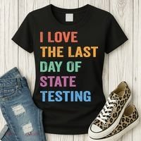 I Love The Last Day Of State Testing Funny Teachers Student Women's T-Shirt thumb 3