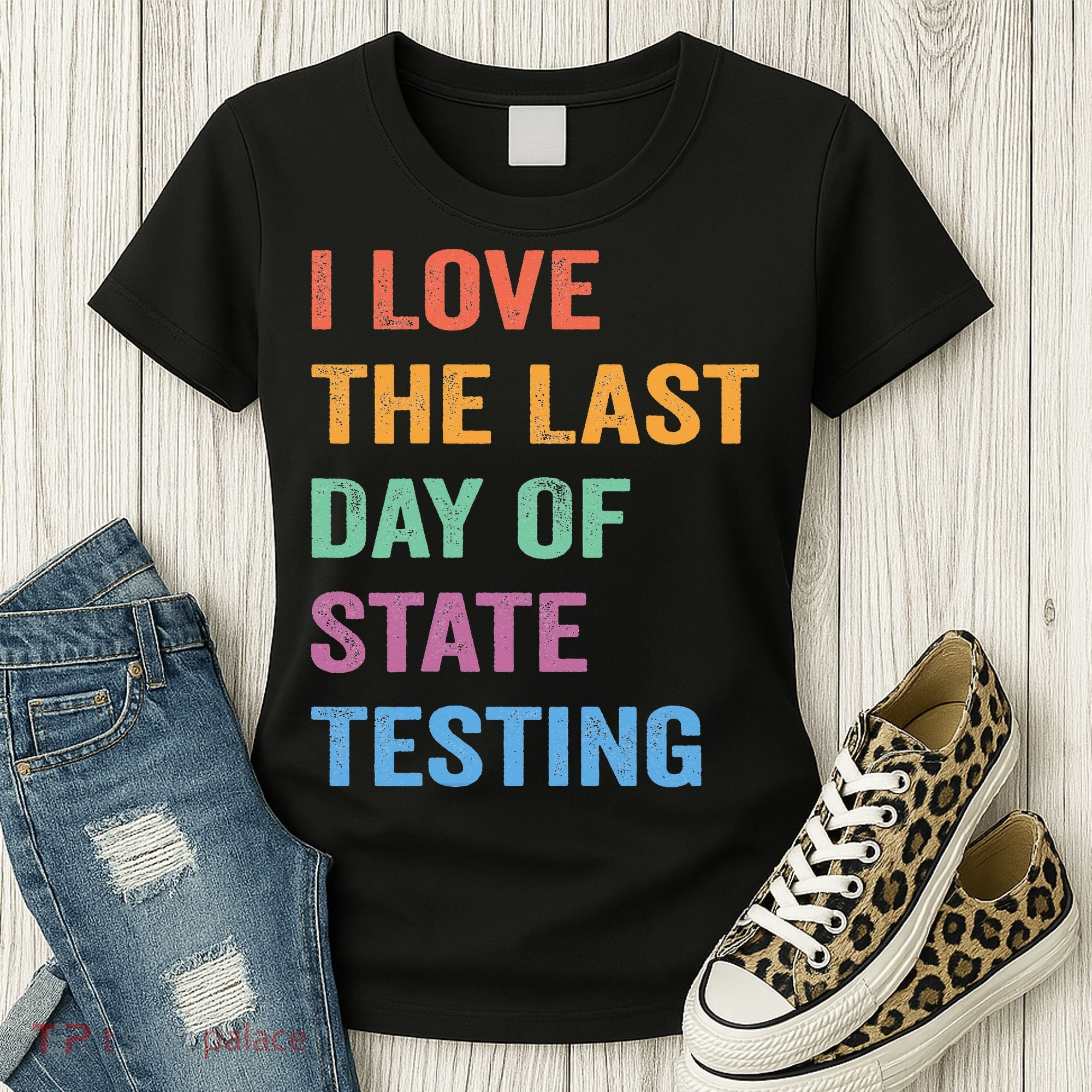 I Love The Last Day Of State Testing Funny Teachers Student Women's T-Shirt